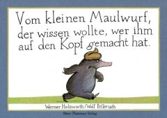 Vom kleinen Maulwurf, der wissen wollte, wer ihm auf den Kopf gemacht hat Holzwarth, Werner 9783872948823