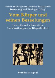 Vom Körper und seinen Beseelungen Verein für Psychoanalytische Sozialarbeit Rottenburg und Tübingen 9783955583545