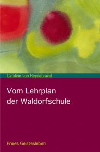 Vom Lehrplan der Waldorfschule Heydebrand, Caroline von 9783772525209