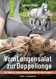 Vom Longensalat zur Doppellonge - Der Weg zur feinen Kommunikation an zwei Longen 1 Möller, Sabrina 9783840415357