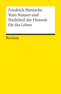 Vom Nutzen und Nachtheil der Historie für das Leben Nietzsche, Friedrich 9783150186374
