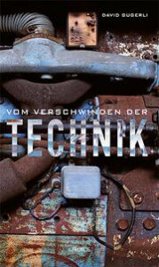 Vom Verschwinden der Technik Gugerli, David 9783034017589