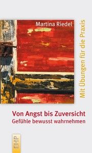 Von Angst bis Zuversicht: Gefühle bewusst wahrnehmen Riedel, Martina 9783897971479