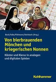 Von bierbrauenden Mönchen und kriegerischen Nonnen Lukas Boch/Anna Klara Falke/Yvonne Püttmann u a 9783170426665