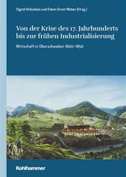 Von der Krise des 17. Jahrhunderts bis zur frühen Industrialisierung Sigrid Hirbodian/Edwin Ernst Weber/Gesellschaft Oberschwaben für Gesch 9783170427983