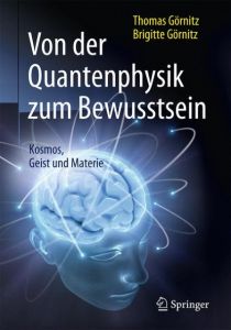 Von der Quantenphysik zum Bewusstsein Görnitz, Thomas/Görnitz, Brigitte 9783662490815