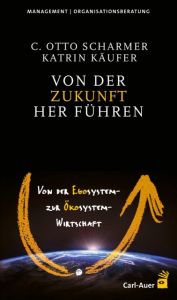 Von der Zukunft her führen Scharmer, C Otto/Käufer, Katrin 9783849700423