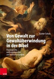 Von Gewalt zur Gewaltüberwindung in der Bibel Scholz, Günter 9783525565551