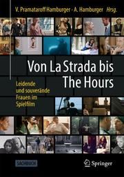 Von La Strada bis The Hours - Leidende und souveräne Frauen im Spielfilm Vivian Pramataroff-Hamburger/Andreas Hamburger 9783662626801