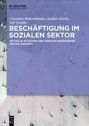 Vor dem Kollaps!? Beschäftigung im sozialen Sektor Hohendanner, Christian/Rocha, Jasmin/Steinke, Joß 9783110747812