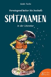 Vorwiegend heiter bis boshaft: Spitznamen in der Literatur Fuchs, Guido 9783947066360