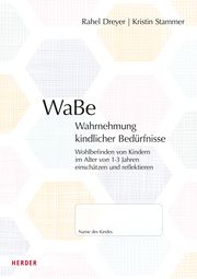 WaBe. Wahrnehmung kindlicher Bedürfnisse Dreyer, Rahel (Prof.)/Stammer, Kristin 9783451394904