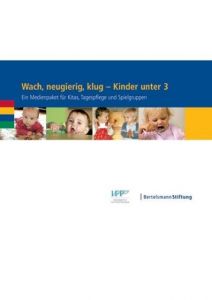 Wach, neugierig, klug - Kinder unter 3 Bertelsmann Stiftung/Staatsinstitut f Frühpädagogik 9783892048831