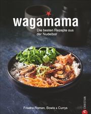 Wagamama. Die besten Rezepte aus der Nudelbar Wagamama Ltd 9783959613569