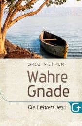 Wahre Gnade - Die Lehren Jesu Riether, Greg 9783959330664