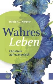 Wahres Leben Körtner, Ulrich H J 9783374069125
