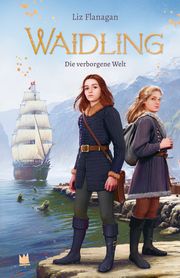 Waidling 3 - Die verborgene Welt Flanagan, Liz 9783968260235