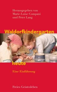 Waldorfkindergarten heute Marie-Luise Compani/Peter Lang 9783772524721