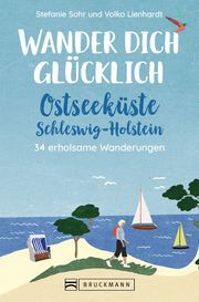 Wander dich glücklich - Ostseeküste Schleswig-Holstein Volko Lienhardt, Stefanie Sohr und 9783734323225