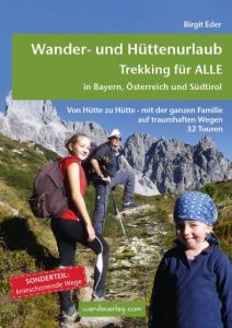 Wander- und Hüttenurlaub, Trekking für ALLE in Bayern, Österreich und Südtirol Eder, Birgit 9783902939050