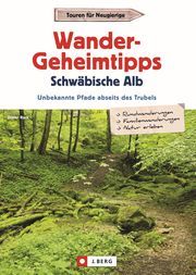 Wander-Geheimtipps Schwäbische Alb Buck, Dieter 9783862467655