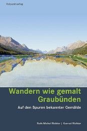 Wandern wie gemalt Graubünden Michel Richter, Ruth/Richter, Konrad 9783858695949