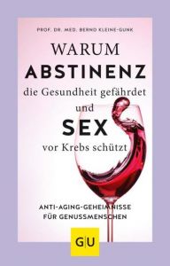 Warum Abstinenz die Gesundheit gefährdet und Sex vor Krebs schützt Kleine-Gunk, Bernd 9783833867071