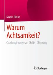 Warum Achtsamkeit? Plohr, Nikola 9783658421397