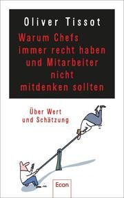 Warum Chefs immer recht haben und Mitarbeiter nicht mitdenken sollten Tissot, Oliver/Meissner, Dirk 9783430210997