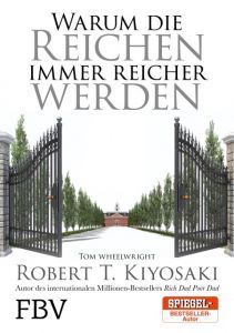 Warum die Reichen immer reicher werden Kiyosaki, Robert T/Wheelwright, Tom 9783959720755