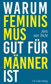 Warum Feminismus gut für Männer ist Tricht, Jens van 9783962890551
