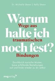 Warum halte ich noch fest? - Wege aus traumatischen Bindungen Skeen, Michelle/Skeen, Kelly 9783747406588