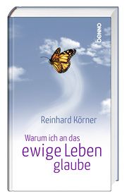 Warum ich an das ewige Leben glaube Körner, Reinhard 9783746266961