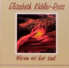 Warum wir hier sind Kübler-Ross, Elisabeth 9783931652722