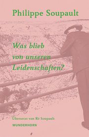 Was blieb von unseren Leidenschaften? Soupault, Philippe 9783884237205