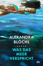 Was das Meer verspricht Blöchl, Alexandra 9783423283885