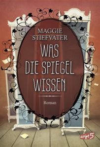 Was die Spiegel wissen Stiefvater, Maggie 9783785583302