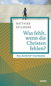 Was fehlt, wenn die Christen fehlen? Sellmann, Matthias 9783429055592