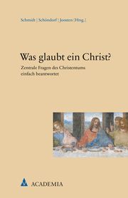Was glaubt ein Christ? Josef Schmidt/Harald Schöndorf/Guido Joosten 9783985720163