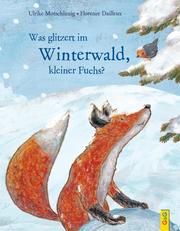 Was glitzert im Winterwald, kleiner Fuchs? Motschiunig, Ulrike 9783707423013