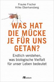 Was hat die Mücke je für uns getan? Fischer, Frauke/Oberhansberg, Hilke 9783962382094