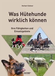 Was Hütehunde wirklich können Sehner, Herbert 9783948677060