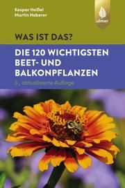 Was ist das? - Die 120 wichtigsten Beet- und Balkonpflanzen Heißel, Kaspar/Haberer, Martin 9783818603908