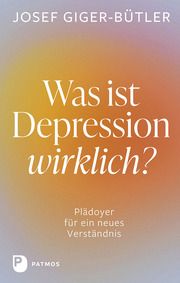 Was ist Depression wirklich? Giger-Bütler, Josef 9783843613743