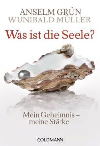 Was ist die Seele? Grün, Anselm/Müller, Wunibald 9783442172917