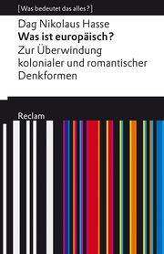 Was ist europäisch? Zur Überwindung kolonialer und romantischer Denkformen Hasse, Dag Nikolaus 9783150140611