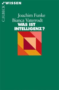 Was ist Intelligenz? Funke, Joachim/Vaterrodt, Bianca 9783406590054