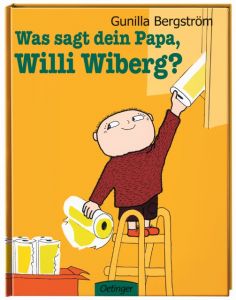 Was sagt dein Papa, Willi Wiberg? Bergström, Gunilla 9783789177798
