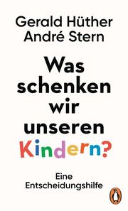 Was schenken wir unseren Kindern? Hüther, Gerald/Stern, André 9783328601197