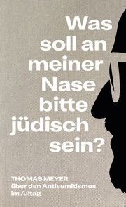 Was soll an meiner Nase bitte jüdisch sein? Meyer, Thomas 9783039300143